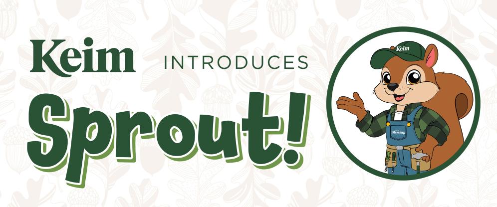 Keim Introduces Sprout!